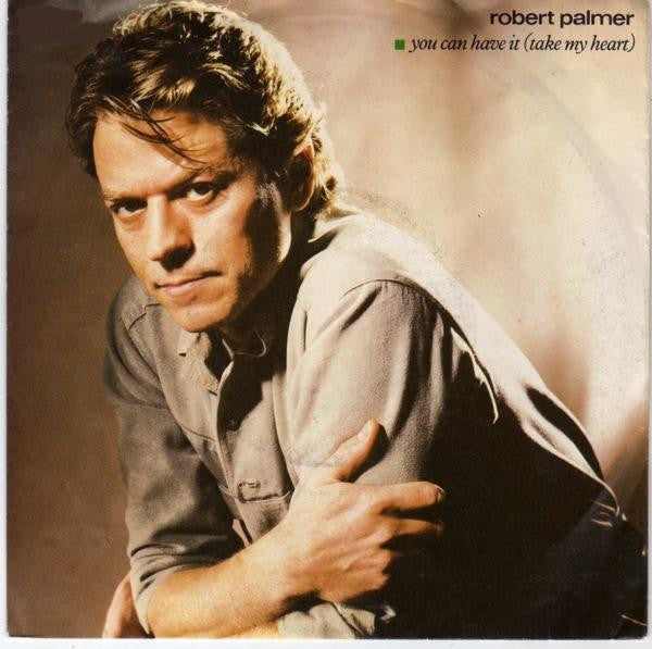 Robert Palmer - You Can Have It (Take My Heart) (7", Single)