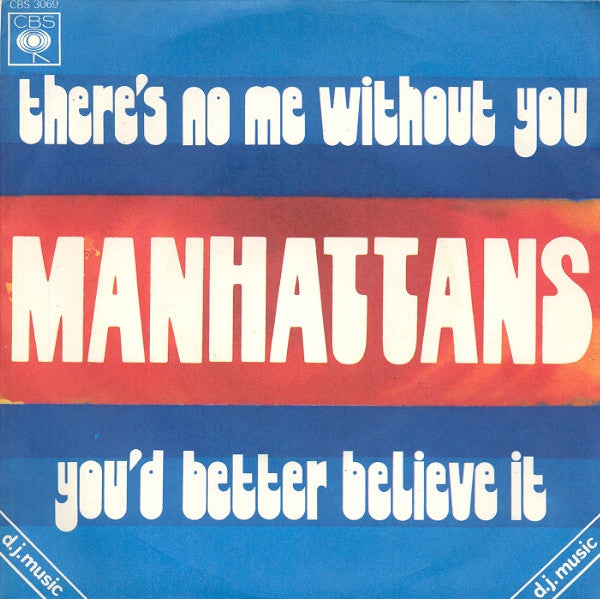 Manhattans - There's No Me Without You / You'd Better Believe It (7")