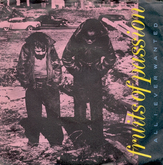 Fruits Of Passion - All I Ever Wanted (7", Single)