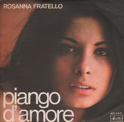 Rosanna Fratello - Piango D'Amore (7")