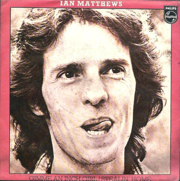 Iain Matthews - Gimme An Inch Girl / Stealin' Home (7")