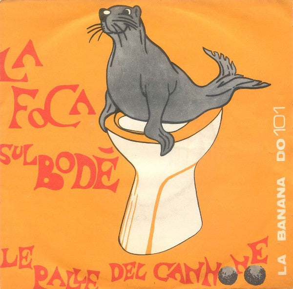 Marras / Julia - La Foca Sul Bodè / Le Palle Del Cannone (7")