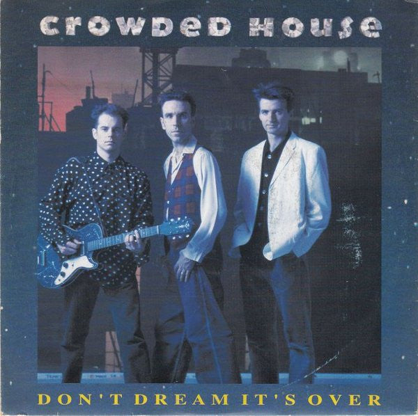 Crowded House - Don't Dream It's Over (7")