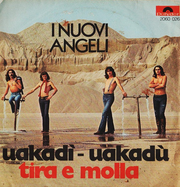 I Nuovi Angeli - Uakadì / Uakadù / Tira E Molla (7")