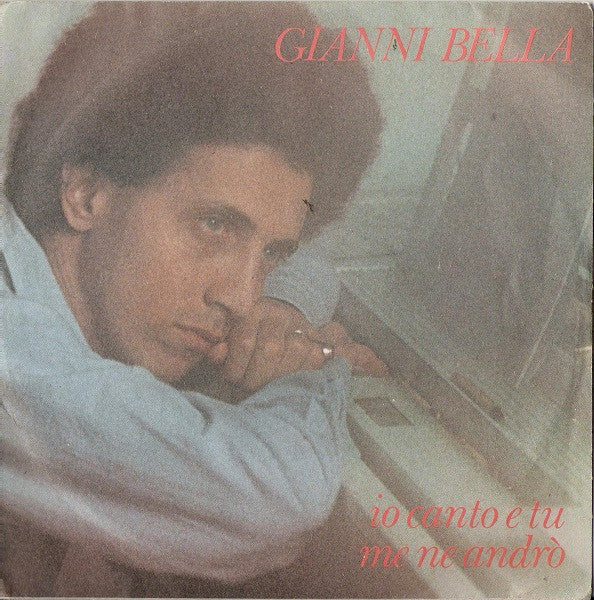 Gianni Bella - Io Canto E Tu / Me Ne Andrò (7")