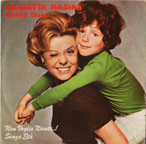 Giulietta Masina / Marco Tolli - Non Voglio Niente...! / Senza Età (7")