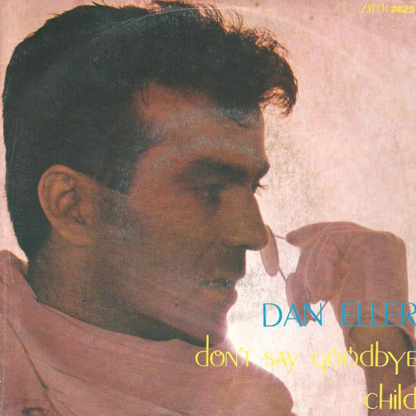 Dan Eller - Don't Say Goodbye / Child (7")