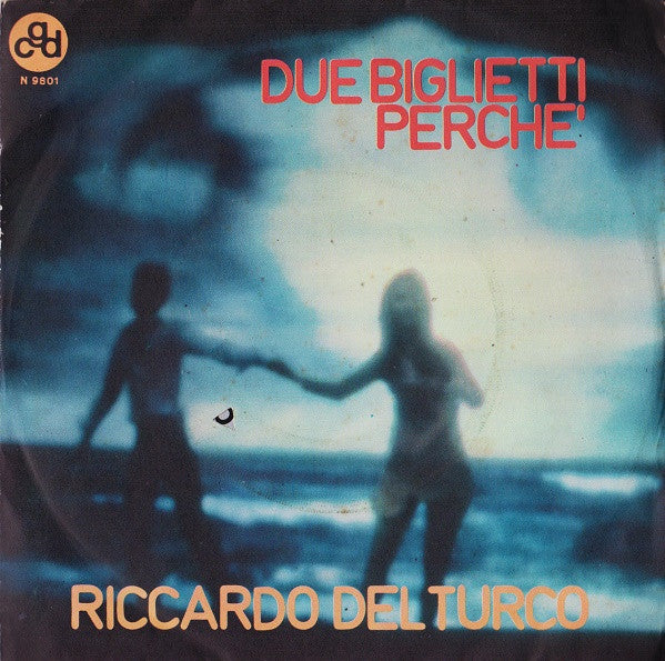 Riccardo Del Turco - Due Biglietti Perchè (7")