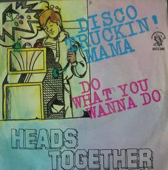 Heads Together - Disco Truckin' Mama / Do What You Wanna Do (7")