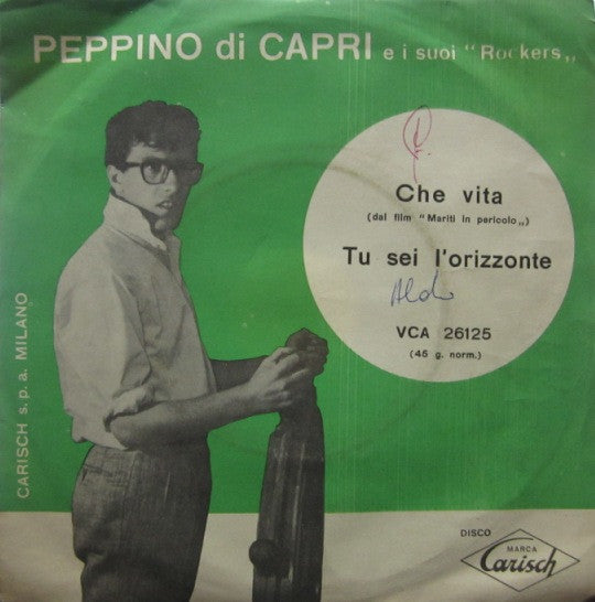 Peppino Di Capri E I Suoi Rockers - Che Vita / Tu Sei L'orizzonte (7")