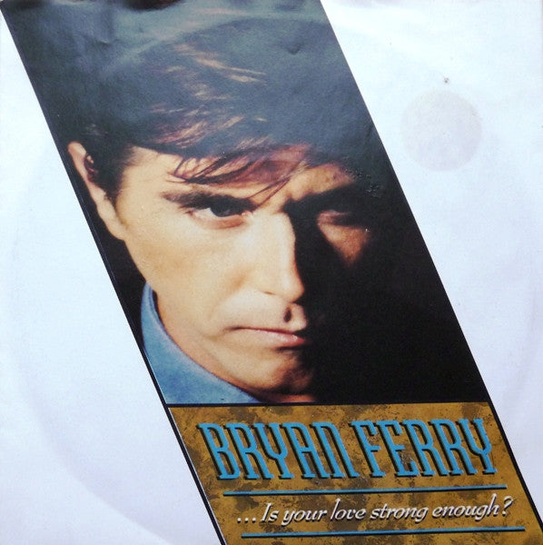 Bryan Ferry - ...Is Your Love Strong Enough (7", Single)
