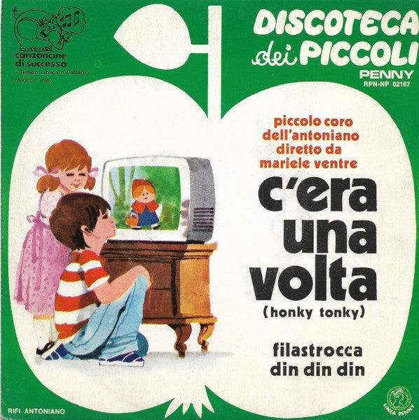 Piccolo Coro Dell'Antoniano - C'era Una Volta (Honky Tonky) / Filastrocca Din Din Din (7")