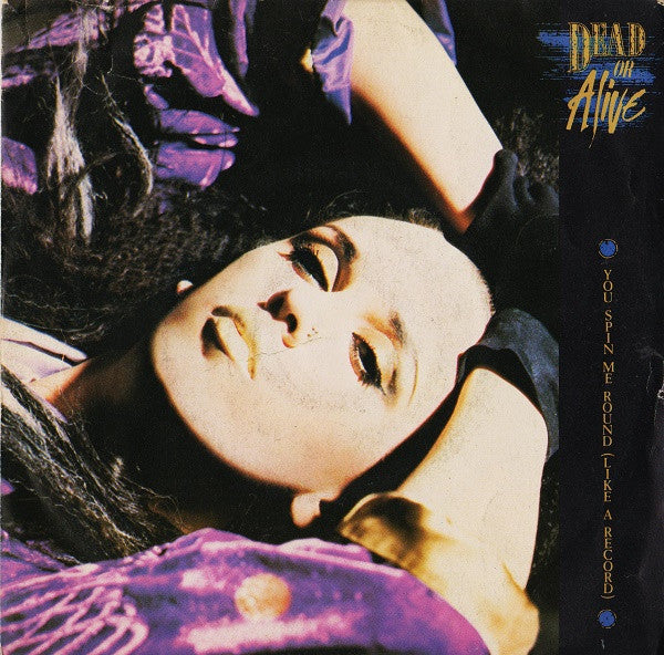 Dead Or Alive - You Spin Me Round (Like A Record) (7")