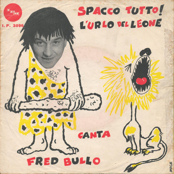 Fred Bullo - Spacco Tutto! / L'Urlo Del Leone (7")