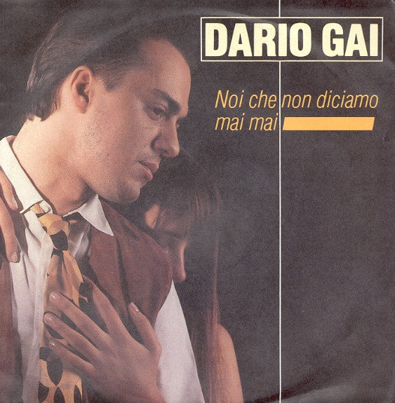Dario Gai - Noi Che Non Diciamo Mai Mai (7")