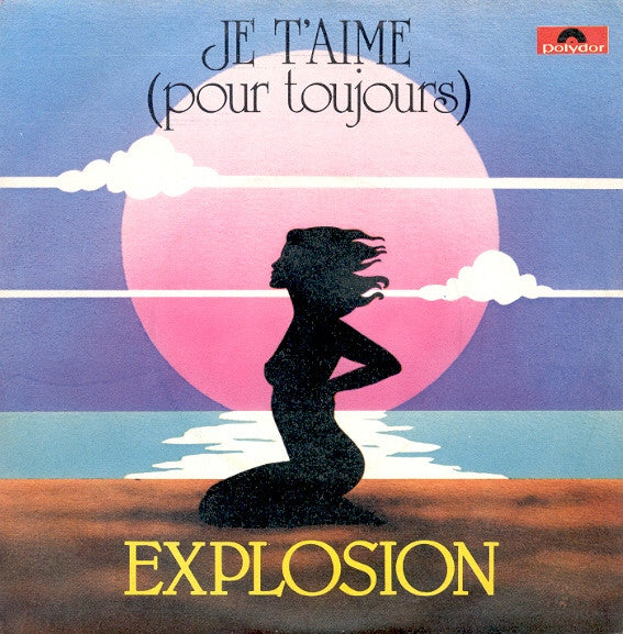 Explosion - Je T'Aime (Pour Toujours) (7")