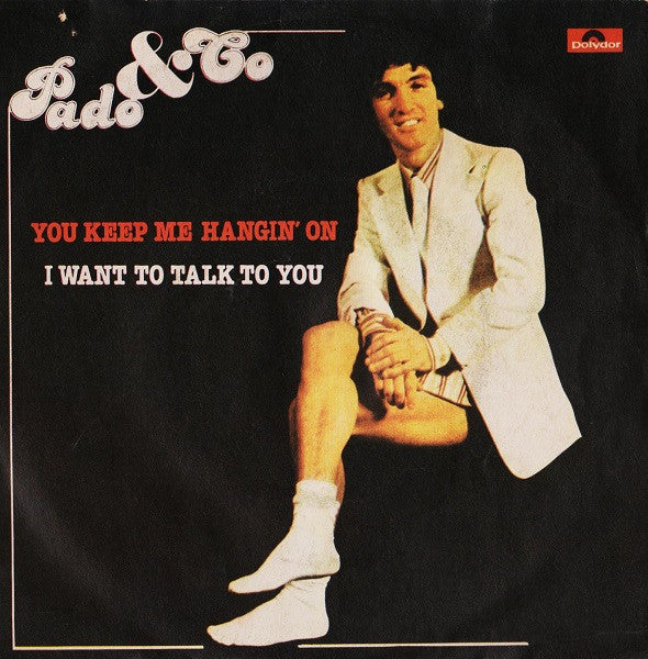 Pado & Co - You Keep Me Hangin' On / I Want To Talk To You (7")