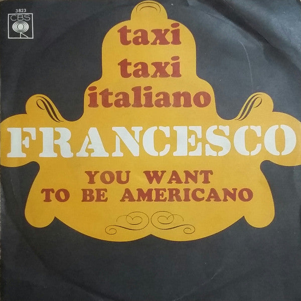Francesco Caro - Taxi, Taxi Italiano / You Want To Be Americano (Tu Vuo' Fa L'Americano) (7")