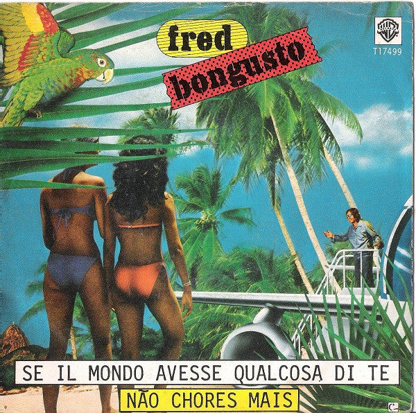 Fred Bongusto - Se Il Mondo Avesse Qualcosa Di Te / Não Chores Mais (7")