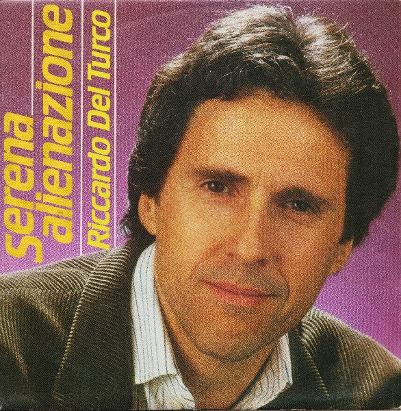 Riccardo Del Turco - Serena Alienazione (7")