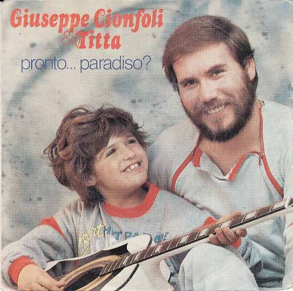 Giuseppe Cionfoli & Titta / Giuseppe Cionfoli - Pronto... Paradiso? (7")