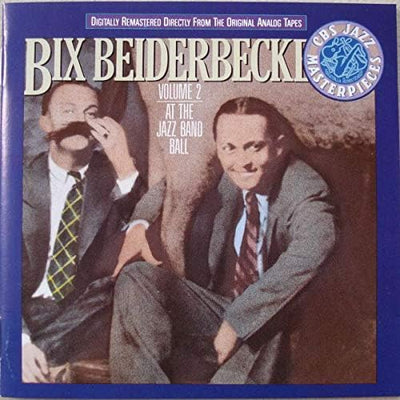 Bix Beiderbecke - Volume 2 - At The Jazz Band Ball (CD, Comp, Mono, RM)