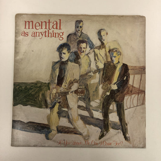 Mental As Anything - If You Leave Me, Can I Come Too? (LP, Album)