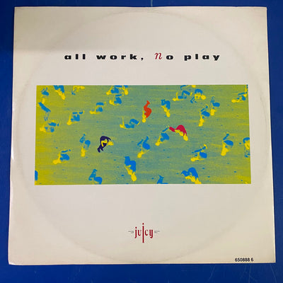 Juicy - All Work, No Play (12")