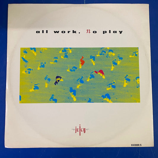 Juicy - All Work, No Play (12")