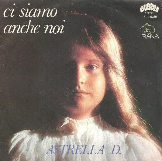 Astrella D. - Ci Siamo Anche Noi (7", Single)