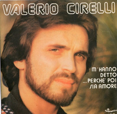 Valerio Cirelli - M'Hanno Detto...Perchè Poi Sia Amore (7")