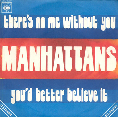 Manhattans - There's No Me Without You / You'd Better Believe It (7")