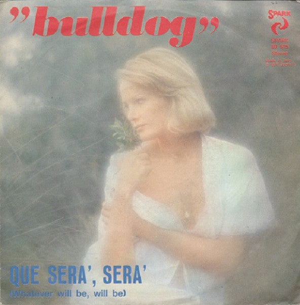 Bulldog - Que Serà, Serà = Whatever Will Be Will Be (7")