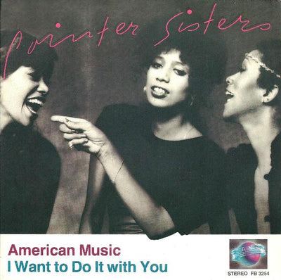 Pointer Sisters - American Music / I Want To Do It With You (7")
