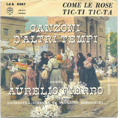 Aurelio Fierro - Come Le Rose / Tic-Ti Tic-Ta (7")