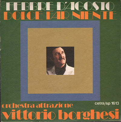 Orchestra Attrazione Vittorio Borghesi - Febbre D'Agosto / Dolce Far Niente (7")