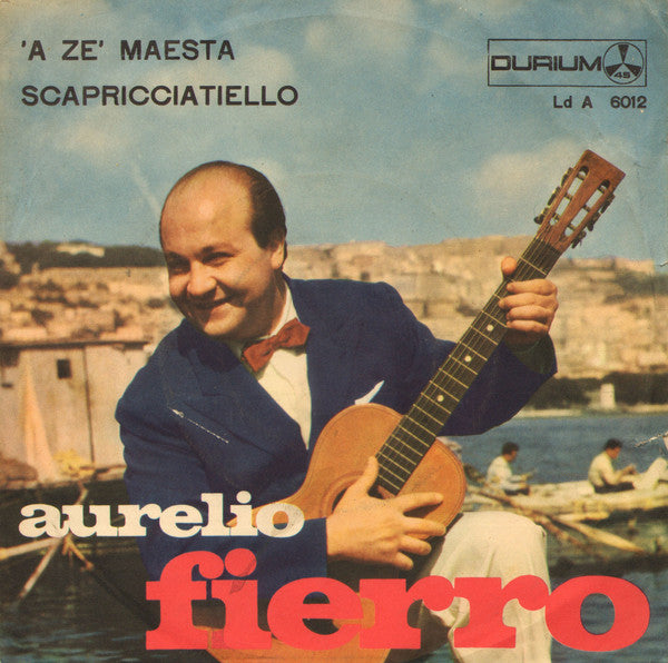 Aurelio Fierro - Scapricciatiello / 'A Zè Maesta (7", RP)