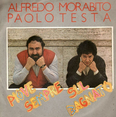 Alfredo Morabito, Paolo Testa - Piove Sempre Sul Bagnato (7")