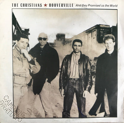 The Christians - Hooverville (And They Promised Us The World) (7", Single)