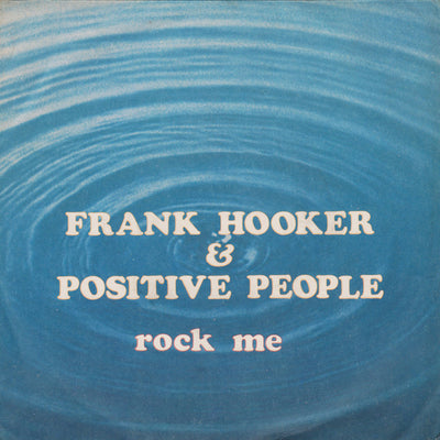 Frank Hooker & Positive People - Rock Me (7")