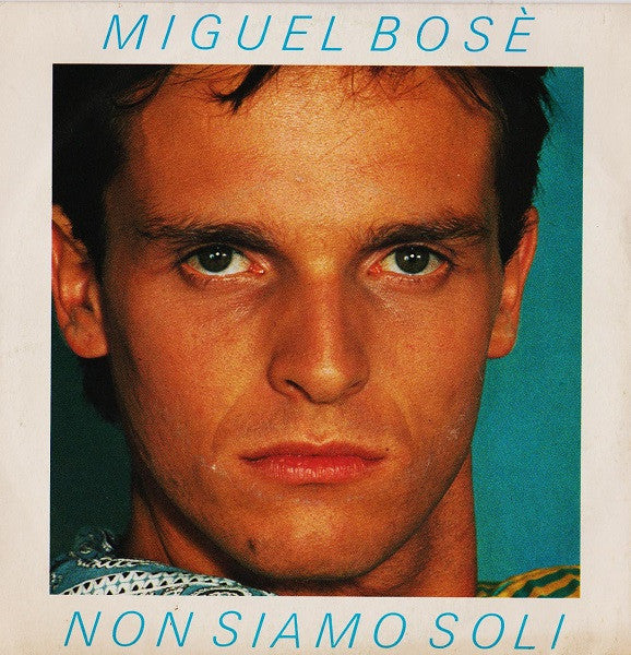 Miguel Bosé - Non Siamo Soli (7")