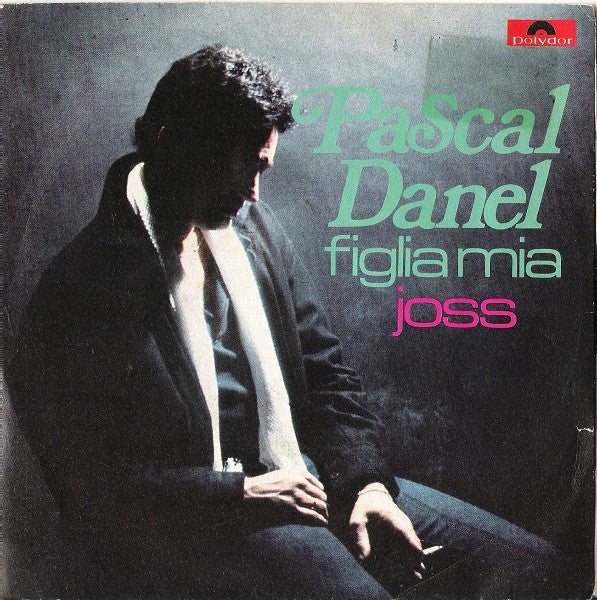 Pascal Danel - Figlia Mia / Joss (7")