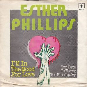 Esther Phillips - I'm In The Mood For Love / Too Late To Worry, Too Blue To Cry (7")