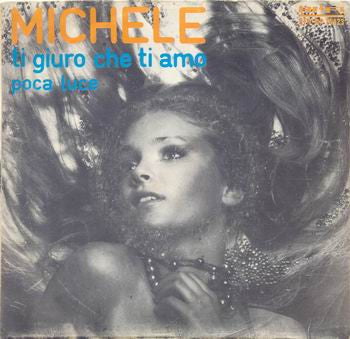 Michele - Ti Giuro Che Ti Amo / Poca Luce (7")