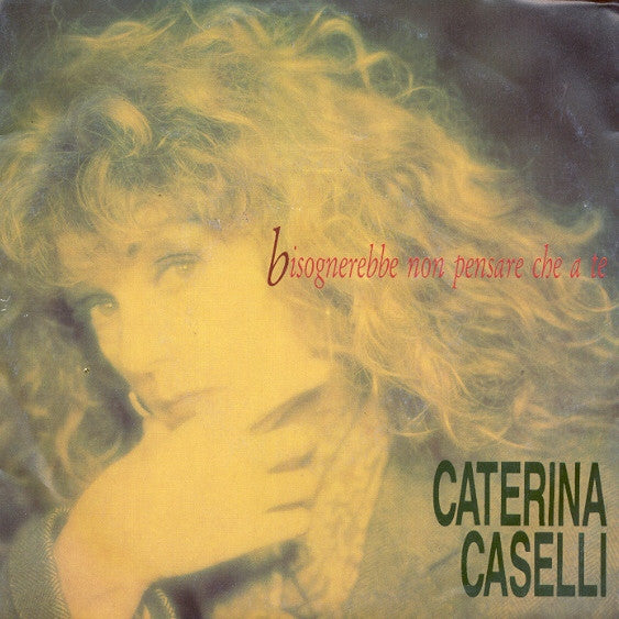 Caterina Caselli - Bisognerebbe Non Pensare Che A Te (7")