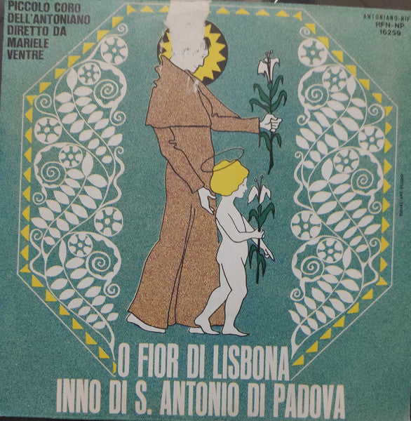Piccolo Coro Dell'Antoniano Diretto Da Mariele Ventre - O Fior Di Lisbona (Inno Di S- Antonio Di Padova) / Campane Del Santuario Di S. Antonio Di Bologna (7")