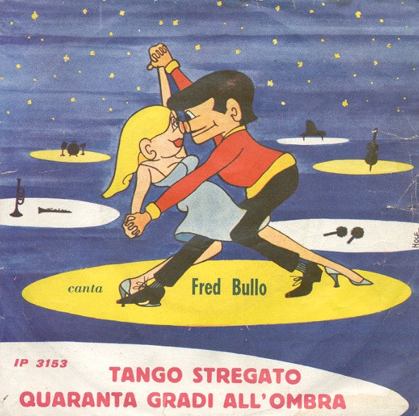 Fred Bullo - Tango Stregato / Quaranta Gradi All'Ombra (7")