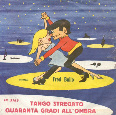 Fred Bullo - Tango Stregato / Quaranta Gradi All'Ombra (7")