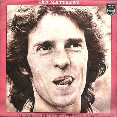 Iain Matthews - Gimme An Inch Girl / Stealin' Home (7")