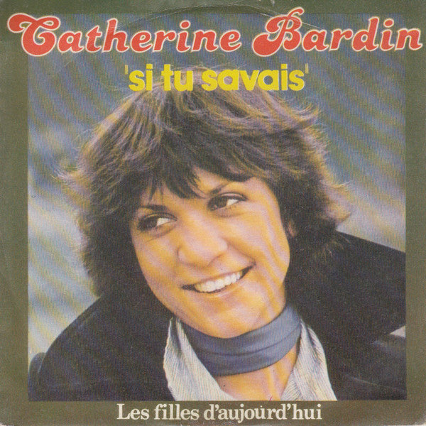 Catherine Bardin - Si Tu Savais / Les Filles D'Aujourd'hui (7")